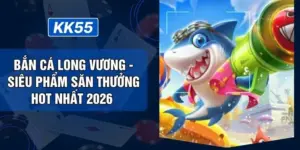 Bắn Cá Long Vương - Siêu Phẩm Săn Thưởng Hot Nhất 2026 