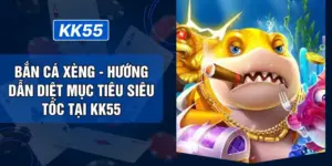 Bắn Cá Xèng - Hướng Dẫn Diệt Mục Tiêu Siêu Tốc Tại KK55
