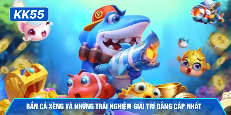Bắn cá xèng và những trải nghiệm giải trí đẳng cấp nhất