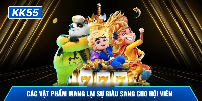 Các vật phẩm mang lại sự giàu sang cho hội viên