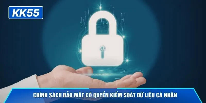 Chính sách bảo mật có quyền kiểm soát dữ liệu cá nhân