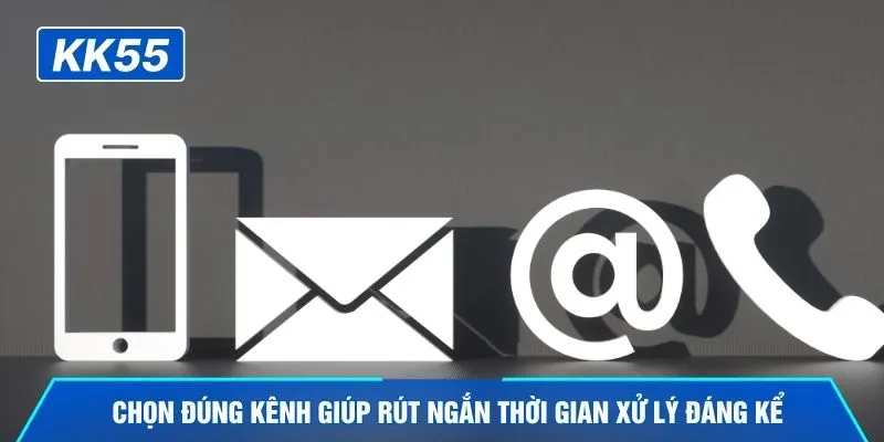 Chọn đúng kênh giúp rút ngắn thời gian xử lý đáng kể