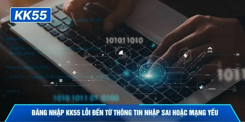 Đăng nhập KK55 lỗi đến từ thông tin nhập sai hoặc mạng yếu