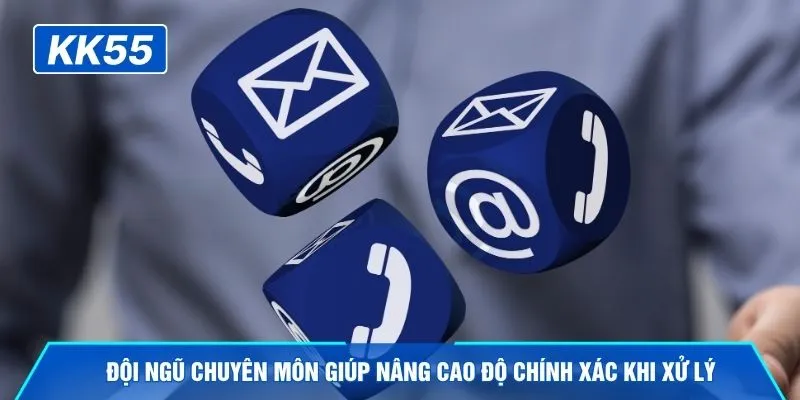 Đội ngũ chuyên môn giúp nâng cao độ chính xác khi xử lý