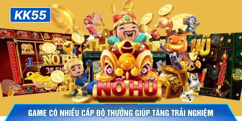  Game có nhiều cấp độ thưởng giúp tăng trải nghiệm