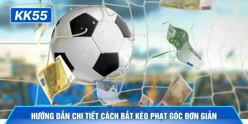 Hướng dẫn chi tiết cách bắt kèo phạt góc đơn giản