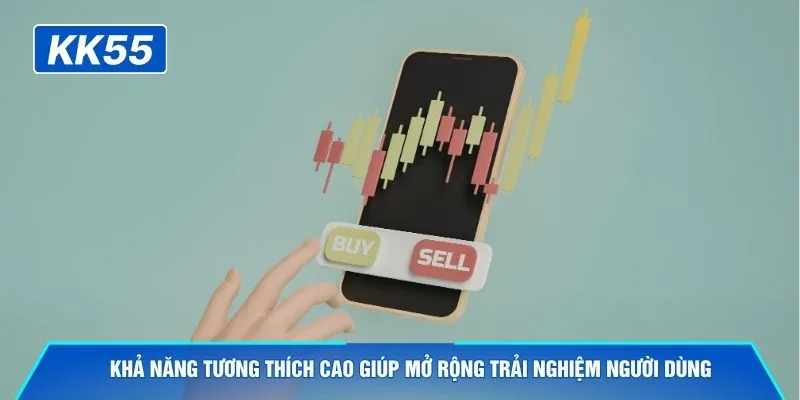 Khả năng tương thích cao giúp mở rộng trải nghiệm người dùng