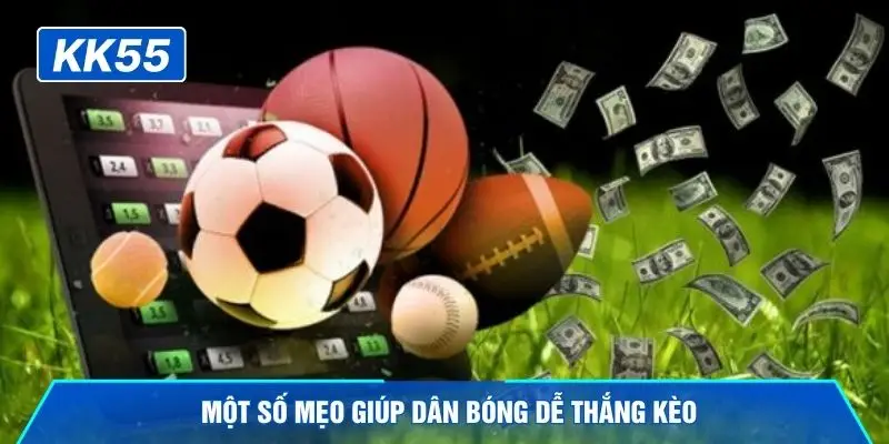 Một số mẹo giúp dân bóng dễ thắng kèo