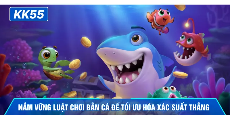 Nắm vững luật chơi bắn cá để tối ưu hóa xác suất thắng