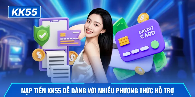 Nạp tiền KK55 dễ dàng với nhiều phương thức hỗ trợ