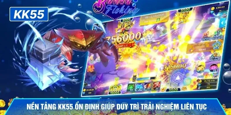 Nền tảng KK55 ổn định giúp duy trì trải nghiệm liên tục