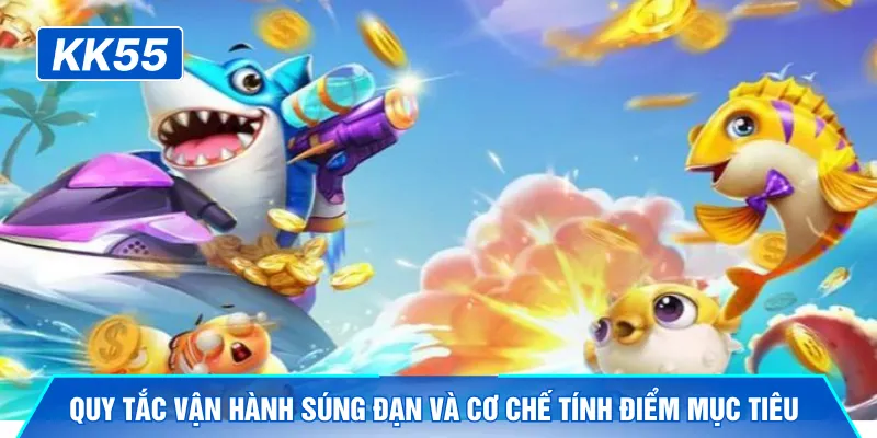 Quy tắc vận hành súng đạn và cơ chế tính điểm mục tiêu