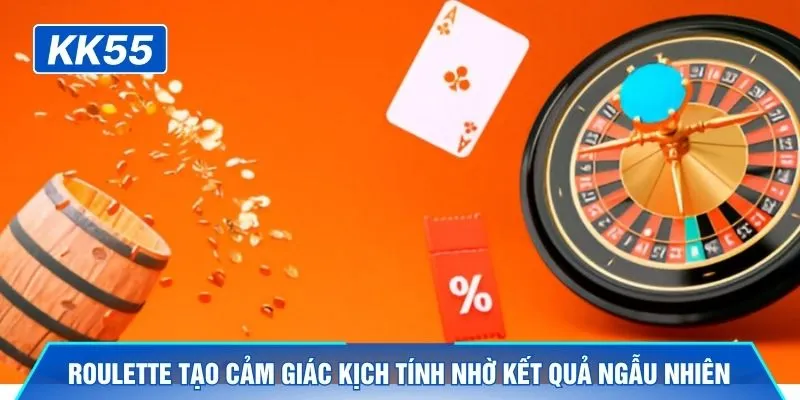 Roulette tạo cảm giác kịch tính nhờ kết quả ngẫu nhiên