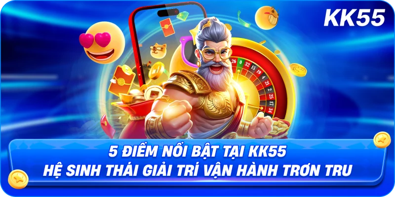 5 Điểm Nổi Bật Tại KK55 – Hệ Sinh Thái Giải Trí Vận Hành Trơn Tru