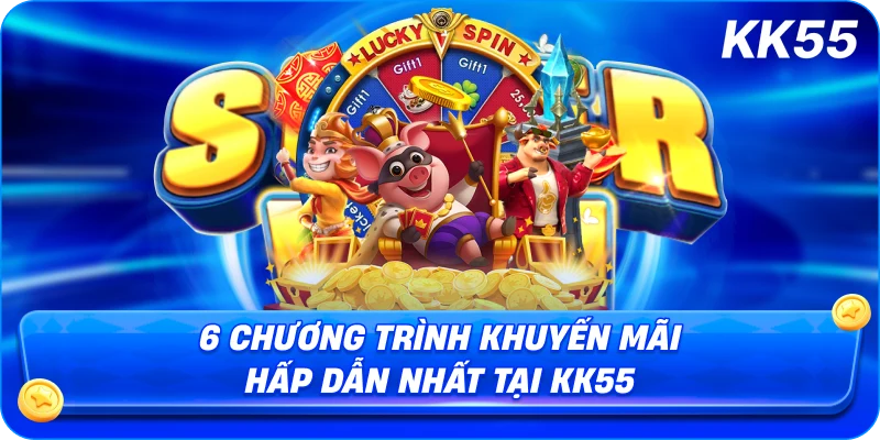 6 Chương Trình Khuyến Mãi Hấp Dẫn Nhất Tại KK55
