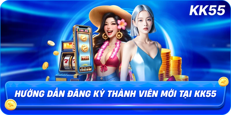Hướng Dẫn Đăng Ký Thành Viên Mới Tại KK55
